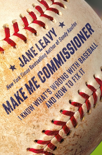 Book cover for "Make Me Commissioner: I Know What's Wrong with Baseball and How to Fix It" by Jane Leavy